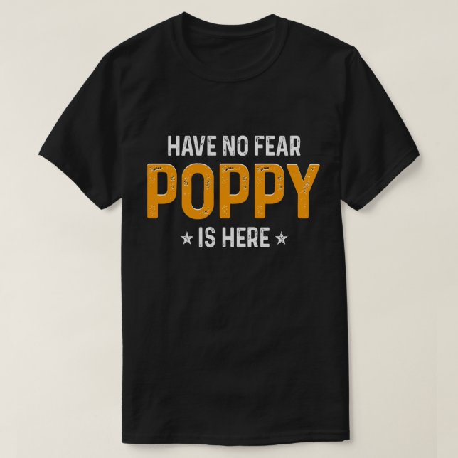 Have No Fear, Poppy Is Here T-Shirt (Design Front)