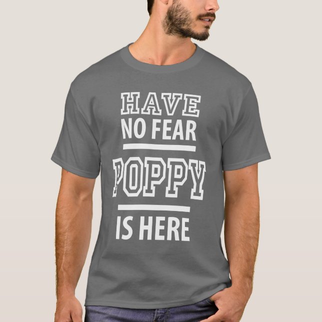 Have No Fear Poppy Is Here T-Shirt (Front)