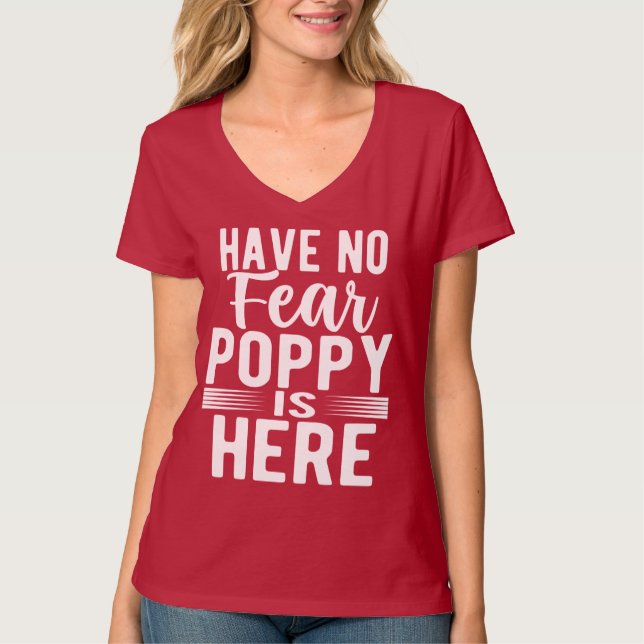 Have No Fear Poppy Is Here T-Shirt (Front)