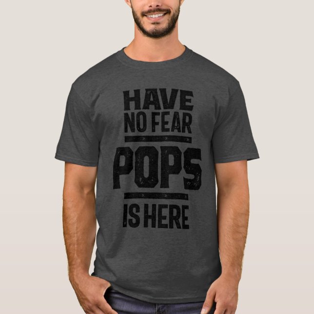 Have No Fear Pops Is Here | Dad and Grandpa T-Shirt (Front)