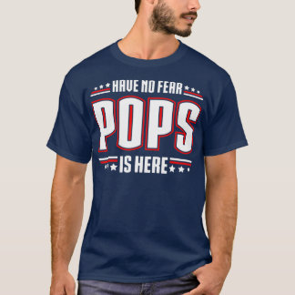 Have No Fear Pops is Here  T-Shirt