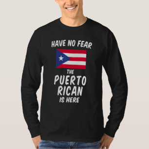 Have No Fear Puerto Rican is Here - Proud Boricua  T-Shirt
