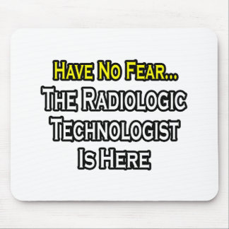 Have No Fear, Radiologic Technologist Is Here Mouse Pad