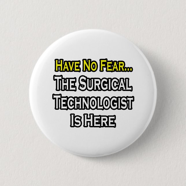 Have No Fear, Surgical Technologist Is Here 6 Cm Round Badge (Front)