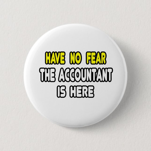 Have No Fear, The Accountant Is Here 6 Cm Round Badge (Front)