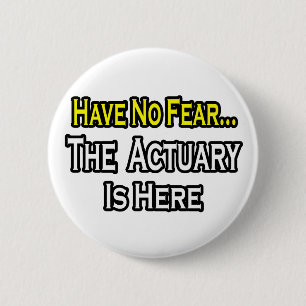 Have No Fear, The Actuary Is Here 6 Cm Round Badge