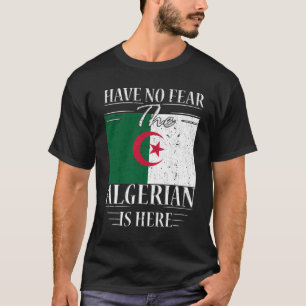 Have No Fear The Algerian Is Here T-Shirt