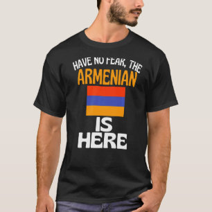 Have No Fear The Armenian Is Here Armenia T-Shirt