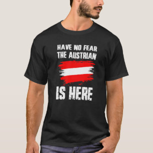 Have No Fear The Austrian Is Here Austria Flag Pri T-Shirt