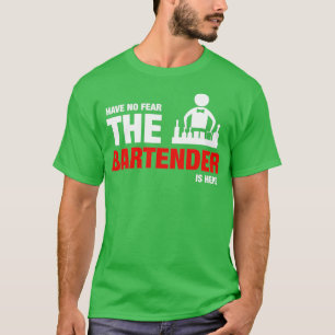 Have No Fear The Bartender Is Here T-Shirt