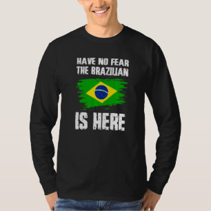 Have No Fear The Brazilian Is Here Brazil Flag Pri T-Shirt