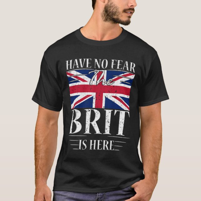 Have No Fear The Brit Is Here T-Shirt (Front)