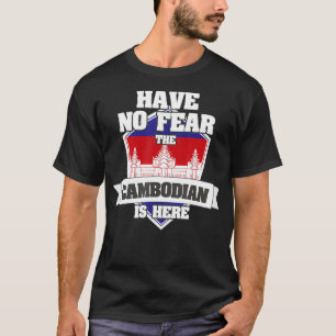 Have No Fear The Cambodian Is Here Proud To Be Fro T-Shirt
