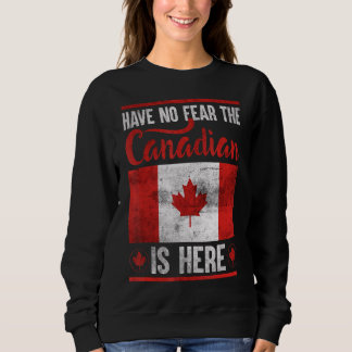 Have No Fear The Canadian Is Here 3 Sweatshirt