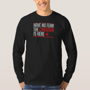 Have No Fear The Canadian Is Here Funny Maple Leaf T-Shirt