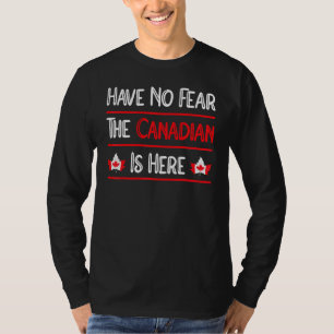 Have No Fear The Canadian Is Here Maple Leaf Canad T-Shirt