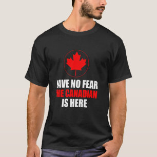 Have No Fear The Canadian Is Here Maple Leaf T-Shirt