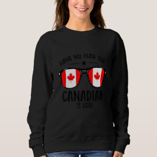 Have No Fear The Canadian Is Here Sunglasses Maple Sweatshirt