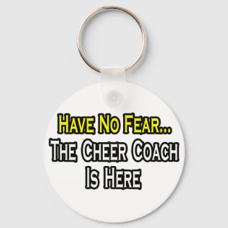 Have No Fear, The Cheer Coach Is Here Key Ring