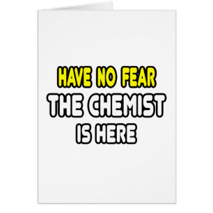 Have No Fear, The Chemist Is Here