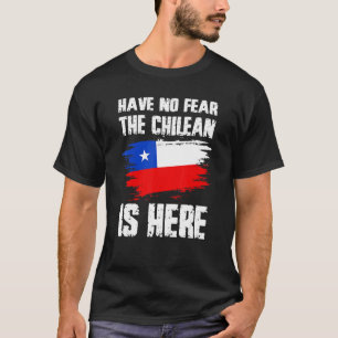 Have No Fear The Chilean Is Here Chile Flag Pride  T-Shirt