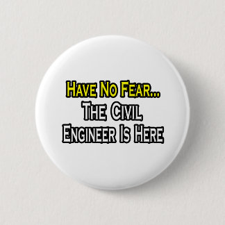 Have No Fear, The Civil Engineer Is Here 6 Cm Round Badge