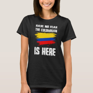 Have No Fear The Colombian Is Here Colombia Flag P T-Shirt