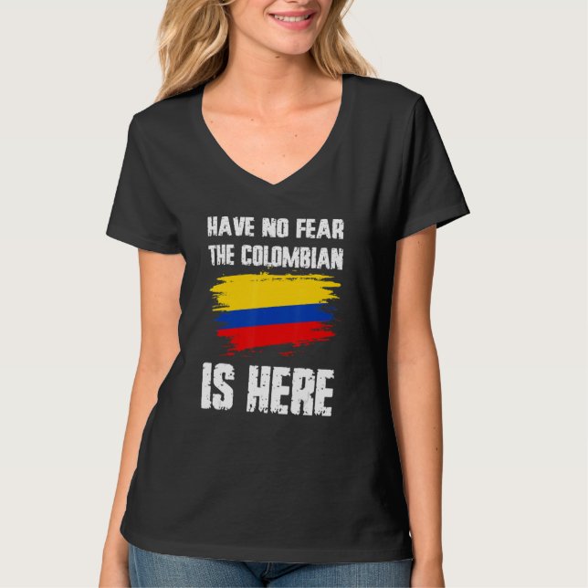Have No Fear The Colombian Is Here Colombia Flag P T-Shirt (Front)
