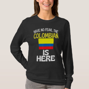 Have No Fear The Colombian Is Here Columbia T-Shirt