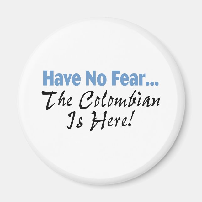 Have No Fear The Colombian Is Here Magnet (Front)