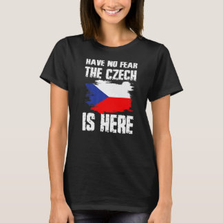 Have No Fear The Czech Is Here Czech Republic Flag T-Shirt