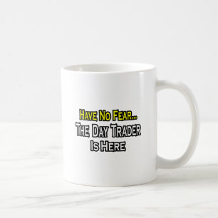 Have No Fear, The Day Trader Is Here Coffee Mug