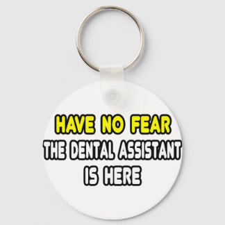 Have No Fear, The Dental Assistant Is Here Key Ring