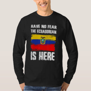 Have No Fear The Ecuadorian Is Here Ecuador Flag P T-Shirt