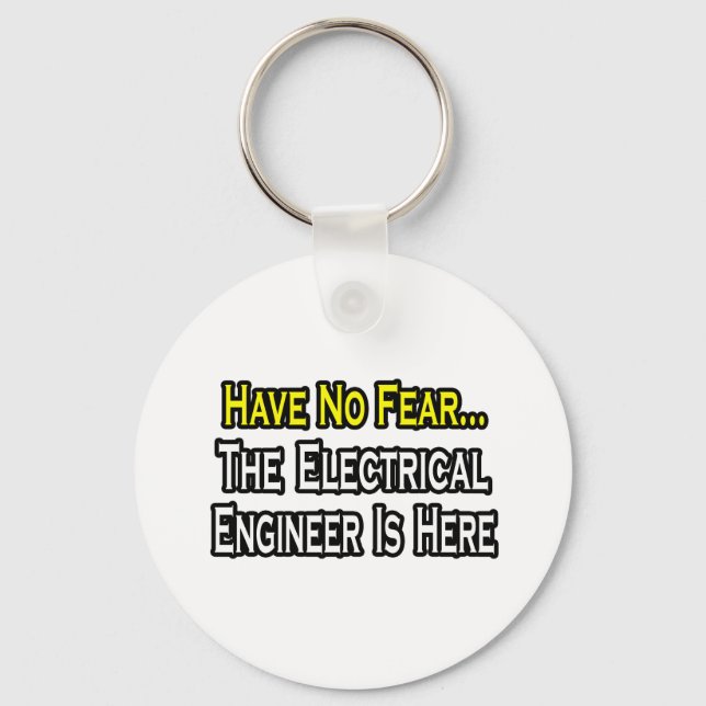 Have No Fear, The Electrical Engineer Is Here Key Ring (Front)