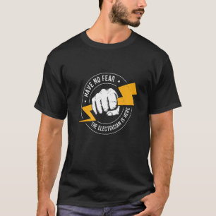 Have No Fear The Electrician Is Here Electrician T-Shirt