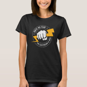 Have No Fear The Electrician Is Here Electrician T-Shirt