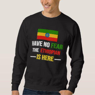 Have No Fear The Ethiopian Is Here  Ethiopia Flag  Sweatshirt
