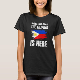 Have No Fear The Filipino Is Here Philippines Flag T-Shirt