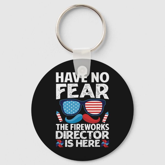 Have No Fear The Fireworks Director Is Here - July Key Ring (Front)