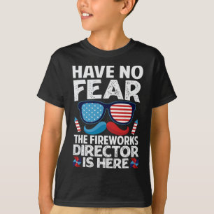 Have No Fear The Fireworks Director Is Here - July T-Shirt