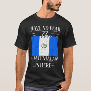 Have No Fear The Guatemalan Is Here T-Shirt
