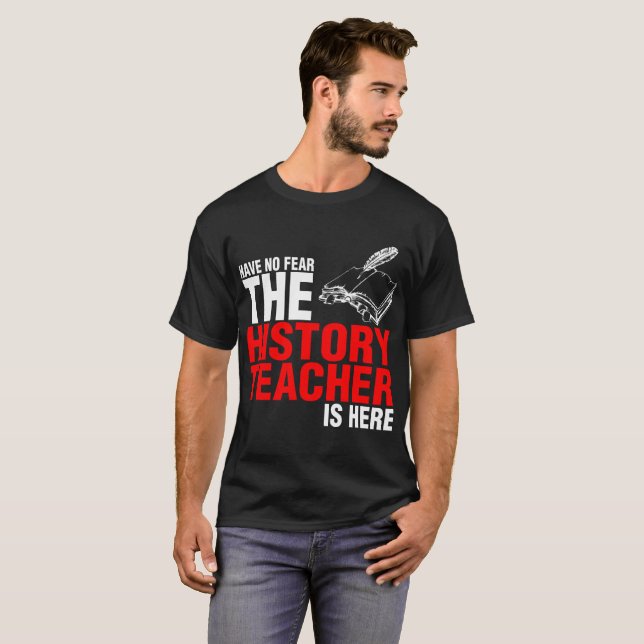 Have No Fear The History Teacher Is Here Tshirt (Front Full)