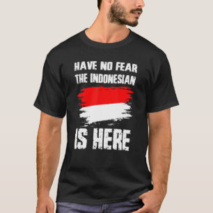 Have No Fear The Indonesian Is Here Indonesia Flag T-Shirt