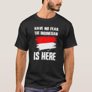 Have No Fear The Indonesian Is Here Indonesia Flag T-Shirt