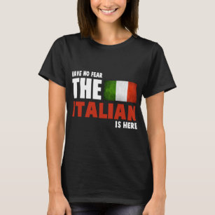Have No Fear The Italian Is Here - Italians T-Shirt