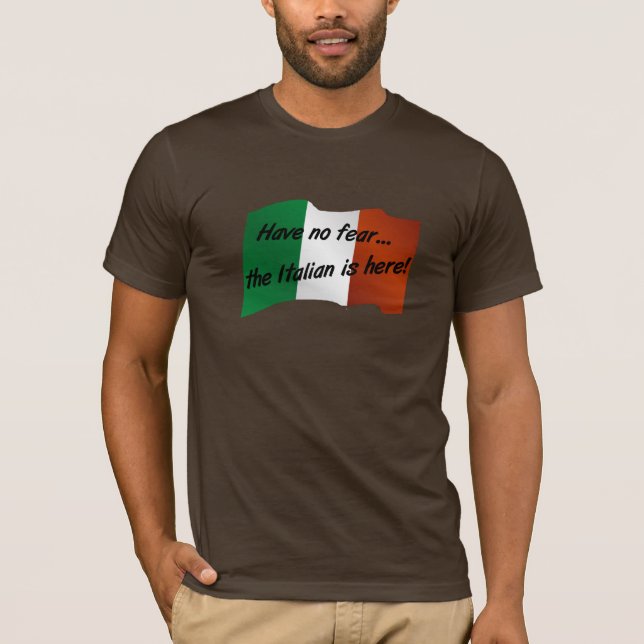 Have No Fear the Italian is Here T-Shirt (Front)