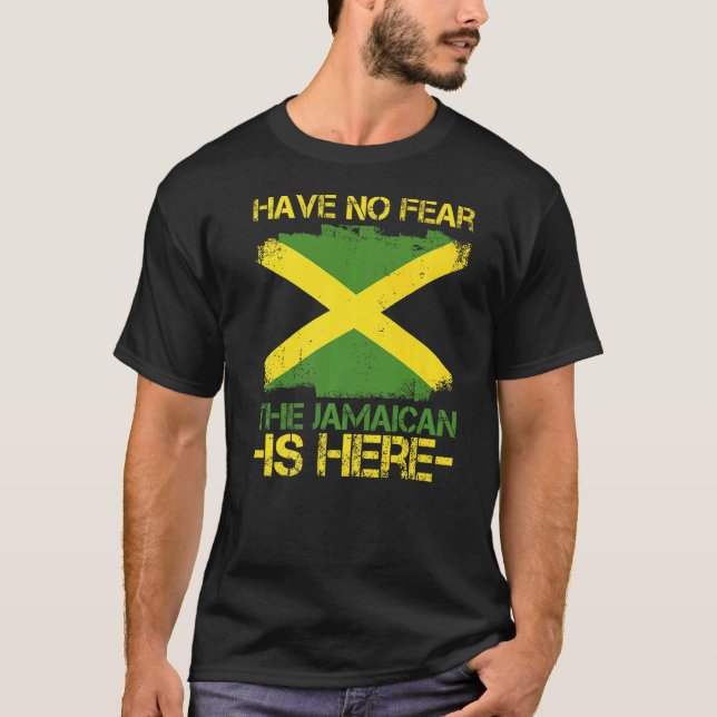 Have No Fear The Jamaican Is Here Quote For A Prou T-Shirt (Front)