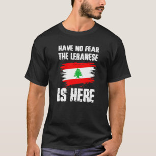 Have No Fear The Lebanese Is Here Leban Flag Pride T-Shirt