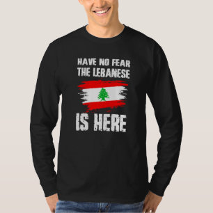 Have No Fear The Lebanese Is Here Leban Flag Pride T-Shirt